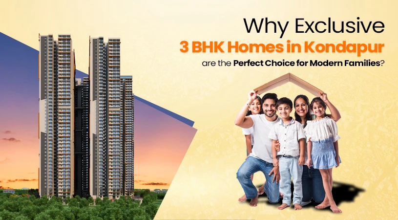 Why Exclusive 3 BHK Homes in Kondapur Are the Perfect Choice for Modern Families?