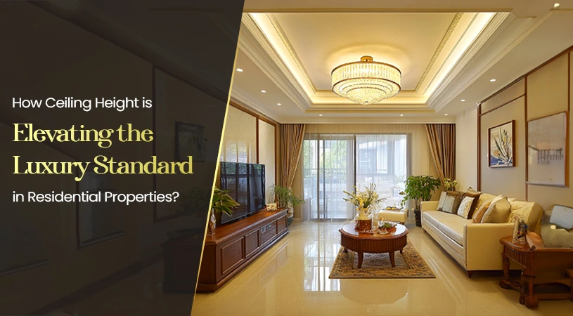 How Ceiling Height is Elevating the Luxury Standard in Residential Properties?